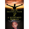From Destruction 2 A Redeemed Woman: Woman Marked 4 Death & Destruction That Finds Redemption in Christ