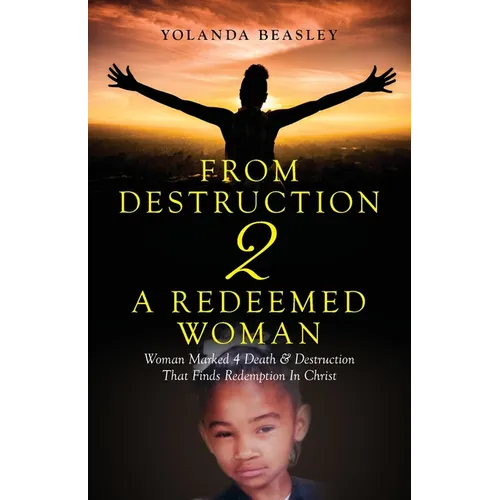 From Destruction 2 A Redeemed Woman: Woman Marked 4 Death & Destruction That Finds Redemption in Christ