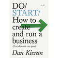 Do Start: How to Create and Run a Business (That Doesn't Run You)