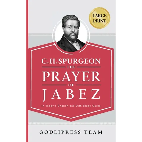 C. H. Spurgeon: The Prayer of Jabez in Today's English and with Study Guide.