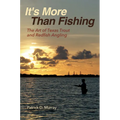 It's More Than Fishing: The Art of Texas Trout and Redfish Angling