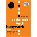 Automate Your Busywork: Do Less, Achieve More, and Save Your Brain for the Big Stuff