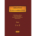 Arkansas Slave Narratives - Parts 1 & 2: A Folk History of Slavery in the United States from Interviews with Former Slaves