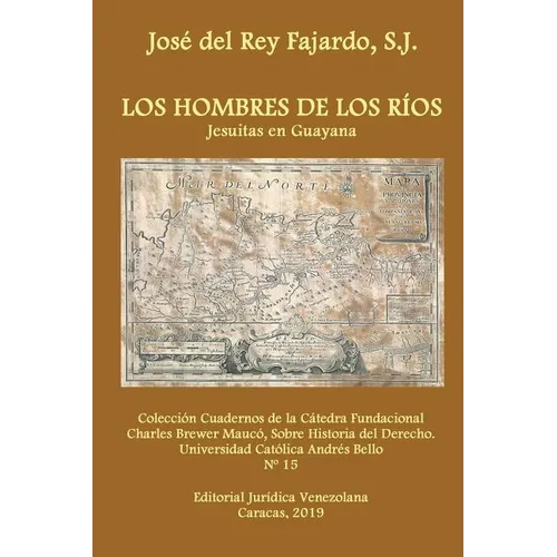 Los Hombres de Los Ríos. Jesuitas En Guayana