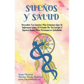 Sueños Y Salud: Descubre Los Sueños Más Comunes Que Te Informan Sobre El Estado De Tu Cuerpo Y Aprovéchalos Para Permanecer Saludable