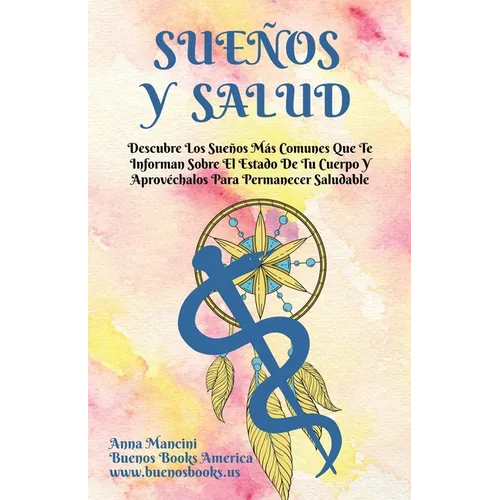 Sueños Y Salud: Descubre Los Sueños Más Comunes Que Te Informan Sobre El Estado De Tu Cuerpo Y Aprovéchalos Para Permanecer Saludable