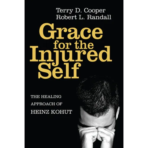 Grace for the Injured Self: The Healing Approach of Heinz Kohut