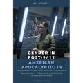 Gender in Post-9/11 American Apocalyptic TV: Representations of Masculinity and Femininity at the End of the World