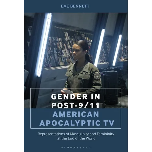 Gender in Post-9/11 American Apocalyptic TV: Representations of Masculinity and Femininity at the End of the World