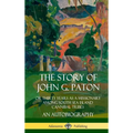 The Story of John G. Paton: Or Thirty Years as a Missionary Among South Sea Island Cannibal Tribes, An Autobiography (Hardcover)