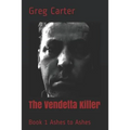 The Vendetta Killer: Book 1 Ashes to Ashes