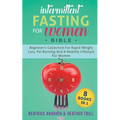 Intermittent Fasting for Women Bible: 8 BOOKS IN 1: Beginner's Collection For Rapid Weight Loss, Fat Burning And A Healthy Lifestyle For Women