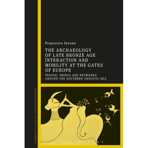The Archaeology of Late Bronze Age Interaction and Mobility at the Gates of Europe: People, Things and Networks Around the Southern Adriatic Sea