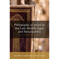 Philosophy of Mind in the Late Middle Ages and Renaissance: The History of the Philosophy of Mind, Volume 3