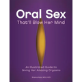 Oral Sex That'll Blow Her Mind: An Illustrated Guide to Giving Her Amazing Orgasms