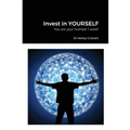 Invest in YOURSELF: You are your number 1 asset!