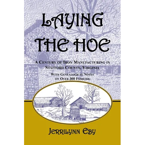 Laying the Hoe: A Century of Iron Manufacturing in Stafford County, Virginia