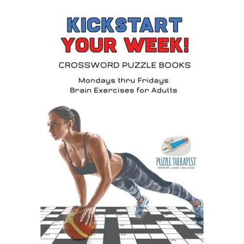 Kickstart Your Week! Crossword Puzzle Books Mondays thru Fridays Brain Exercises for Adults