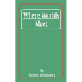 Where Worlds Meet
