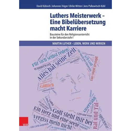 Luthers Meisterwerk - Eine Bibelubersetzung Macht Karriere: Bausteine Fur Den Religionsunterricht in Der Sekundarstufe I