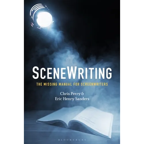 Scenewriting: The Missing Manual for Screenwriters