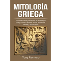 Mitología Griega: ¡Los relatos más grandiosos de la Mitología Griega, con sus dioses, diosas, monstruos, héroes y mucho más!
