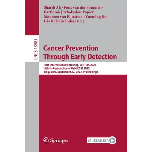 Cancer Prevention Through Early Detection: First International Workshop, Caption 2022, Held in Conjunction with Miccai 2022, Singapore, September 22,
