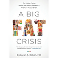 A Big Fat Crisis: The Hidden Forces Behind the Obesity Epidemic-And How We Can End It