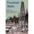 Fountain Wells: Oilfield Novels of Ontario, Pennsylvania, West Virginia, and Ohio
