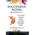 Successful Aging Blueprint: A Step-By-Step Guide to Reclaiming Your Health and Developing a Resilient Mindset After Age 45