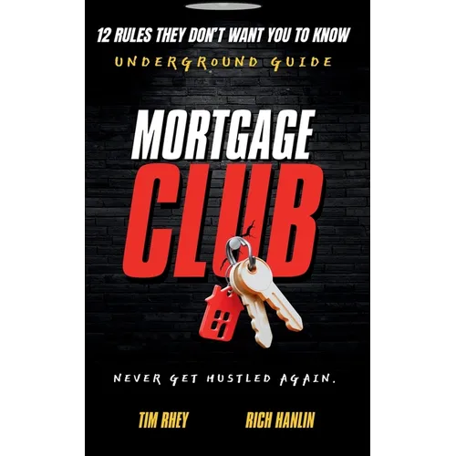 Mortgage Club: 12 Rules They Don't Want You To Know