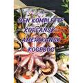 Den Komplette Koreansk-Amerikansk Kogebog