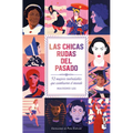 Las Chicas Rudas del Pasado: 52 Mujeres Inolvidables Que Cambiaron El Mundo / Bygone Badass Broads