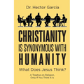 Christianity is Synonymous with Humanity: What Does Jesus Think?