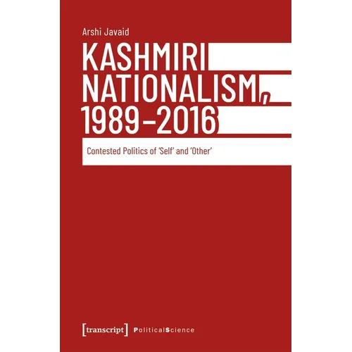 Kashmiri Nationalism, 1989-2016: Contested Politics of >Selfother