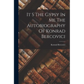 It S The Gypsy In Me The Autobiography Of Konrad Bercovici