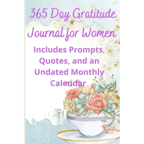 365 Day Gratitude Journal for Women: Includes Prompts, Quotes, and an Undated Monthly Calendar