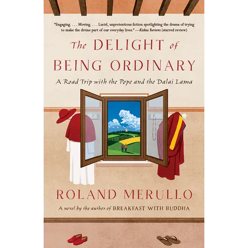 The Delight of Being Ordinary: The Delight of Being Ordinary: A Road Trip with the Pope and the Dalai Lama