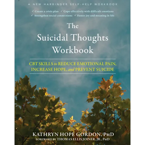The Suicidal Thoughts Workbook: CBT Skills to Reduce Emotional Pain, Increase Hope, and Prevent Suicide