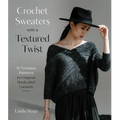 Crochet Sweaters with a Textured Twist: 15 Timeless Patterns for Gorgeous Handcrafted Garments
