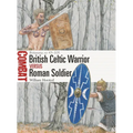 British Celtic Warrior Vs Roman Soldier: Britannia AD 43-105