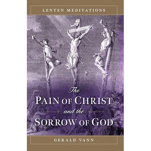 The Pain of Christ and the Sorrow of God: Lenten Meditations