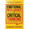 Emotional Intelligence & Critical Thinking Skills For Leadership (2 in 1): 20 Must Know Strategies To Boost Your EQ, Improve Your Social Skills & Self