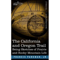 The California and Oregon Trail: Being Sketches of Prairie and Rocky Mountain Life