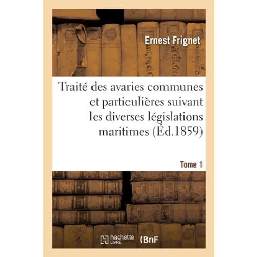 Traité Des Avaries Communes Et Particulières Suivant Les Diverses Législations Maritimes