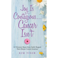 Joy Is Contagious... Cancer Isn't: 12 Women Share How Faith Shaped Their Breast Cancer Journey