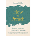 How to Preach: Times, Seasons, Texts and Contexts