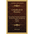 A Handbook Of Phonetics: Including A Popular Exposition Of The Principles Of Spelling Reform (1877)