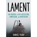 Lament: 100 Prayers of Self-Reflection, Confession, and Meditation