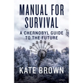 Manual for Survival: A Chernobyl Guide to the Future